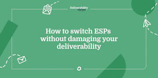 How to switch ESPs without damaging your deliverability