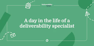 A day in the life of a deliverability expert